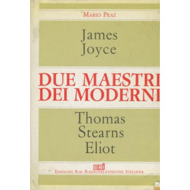 James Joyce. Thomas Stearns Eliot. Due maestri dei moderni