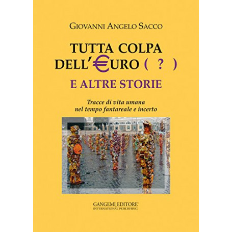Tutta colpa dell'euro (?) e altre storie. Tracce di vita umana nel tempo fantareale e incerto