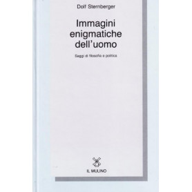 Immagini enigmatiche dell'uomo. Saggi di filosofia e politica