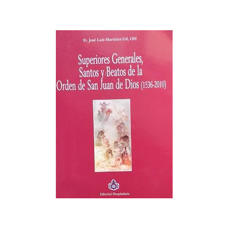 Superiores generales  santos y beatos de la Orden de San Juan de Dios :1536-2010