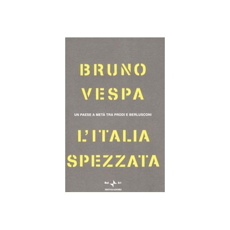 L'Italia spezzata. Un paese a metà tra Prodi e Berlusconi