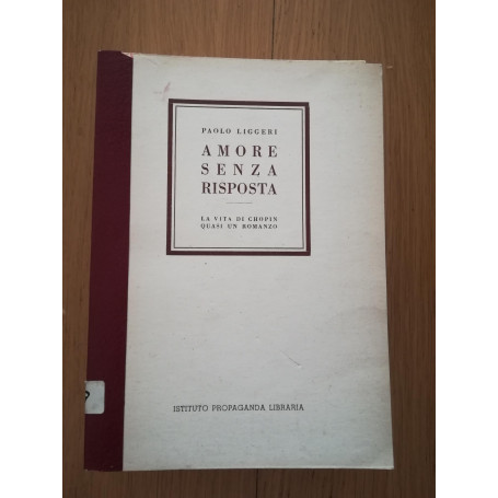 Amore senza risposta. La vita di Chopin quasi un romanzo