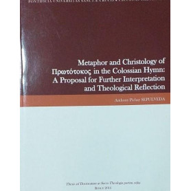 Metaphor and Christology of Prototokos in the Colossian Hymn: A Propososal for Further Interpretation and Theological Reflection