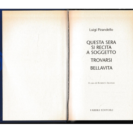 Luigi Pirandello Tutte le opere. Questa sera si recita a soggetto. Trovarsi. Bellavita