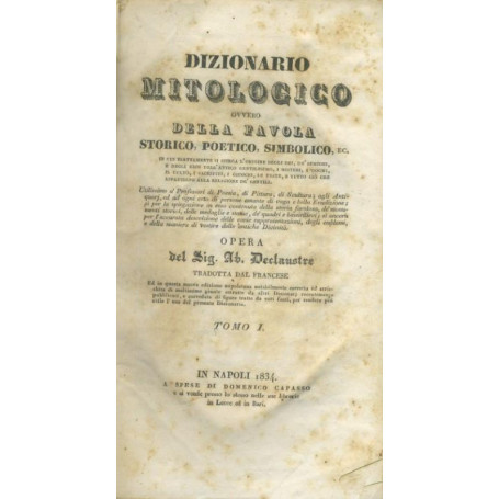 Dizionario mitologico ovvero della favola storico",poetico simbolico. Tomo I