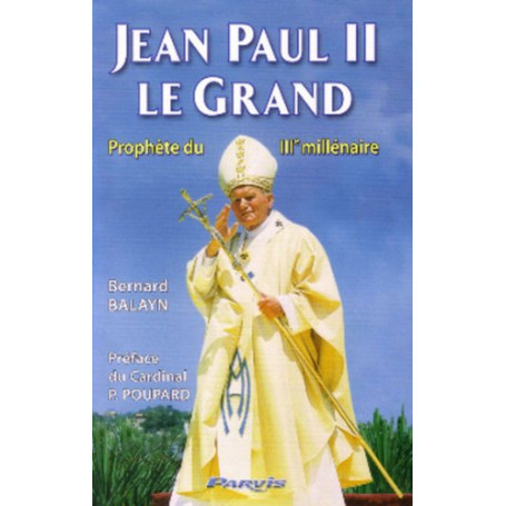 Jean Paul II le Grand  prophète du IIIe millénaire