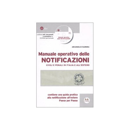 Manuale operativo delle notificazioni civili e penali in Italia e all'estero. Con CD-ROM