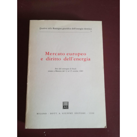 Mercato europeo e diritto dell'energia. Atti del Convegno (Maratea  12-15 ottobre 1989)