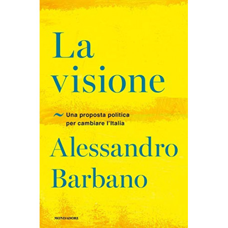 La visione. Una proposta politica per cambiare l'Italia