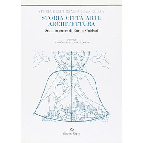 Storia  città  arte  architettura. Studi in onore di Enrico Guidoni