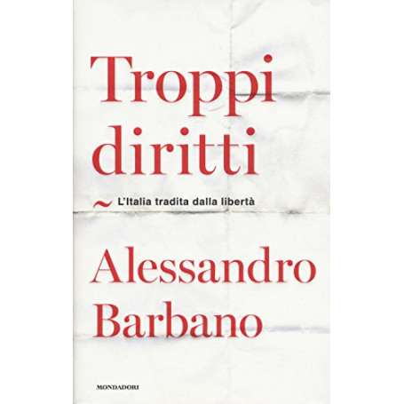 Troppi diritti. L'Italia tradita dalla libertà