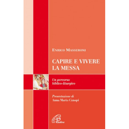 Capire e vivere la messa. Un percorso biblico-liturgico