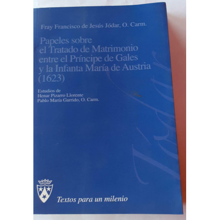 Papeles sobre el tratado de Matrimonio entre el Principe de Gales y la Infanta Maria de Austria