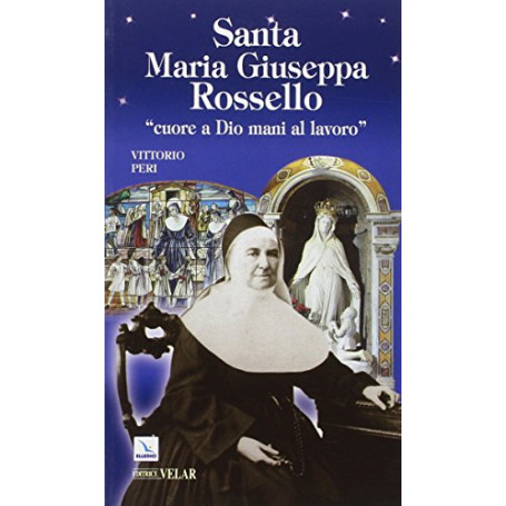 Santa Maria Giuseppa Rossello. «Cuore a Dio  mani al lavoro»