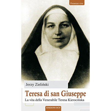 Teresa di san Giuseppe. La vita della Venerabile Teresa Kierocinska