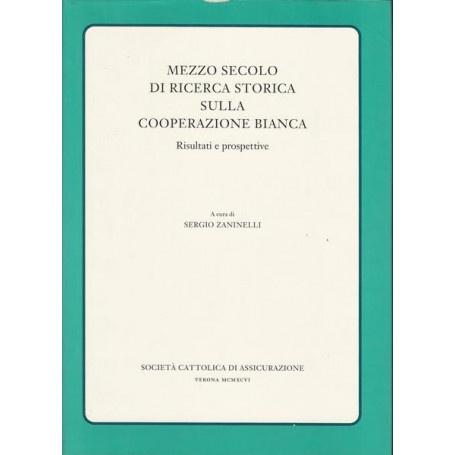 MEZZO SECOLO DI RICERCA STORICA SULLA COOPERAZIONE BIANCA. VOLUME 1