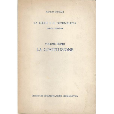 LA LEGGE E IL GIORNALISTA. VOLUME PRIMO - LA COSTITUZIONE