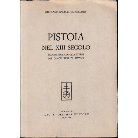 Pistoia nel XIII secolo. Saggio storico sulla stirpe dei Cancellieri di Pistoia
