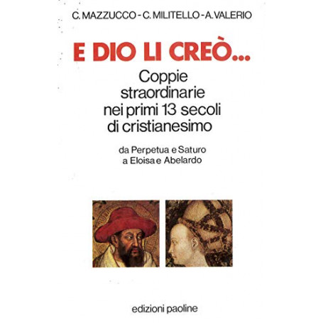 E Dio li creò.. Coppie straordinarie nei primi tredici secoli di cristianesimo
