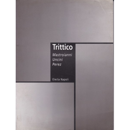 Trittico. Mastroianni Uncini Perez