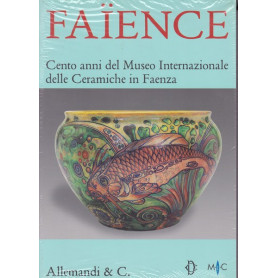 Faà¯ence. Cento anni del Museo Internazionale delle Ceramiche in Faenza