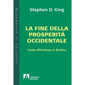 La fine della prosperità  occidentale. Come affrontare il declino.