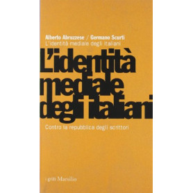 L'identità  mediale degli italiani. Contro la repubblica degli scrittori