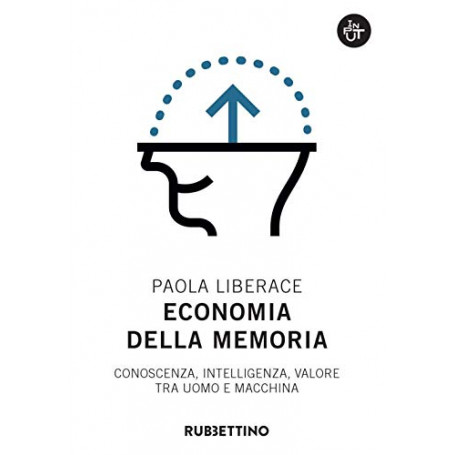 Economia della memoria. Conoscenza  intelligenza  valore tra uomo e macchina