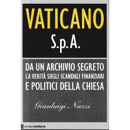 Vaticano S.p.A. Da un archivio segreto la verita sugli scandali finanziari e politici della Chiesa.