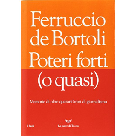 Poteri forti (o quasi). Memorie di oltre quarant'anni di giornalismo