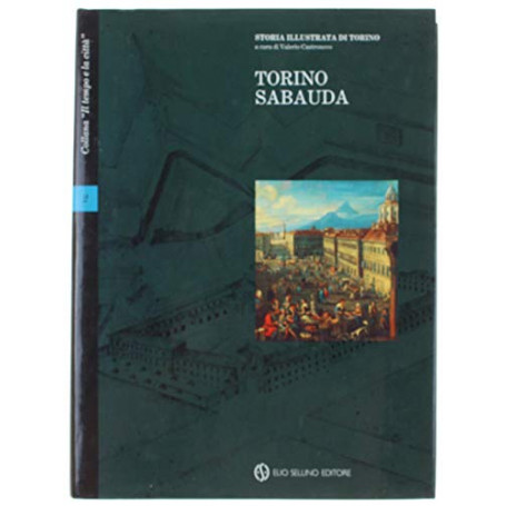 Torino Sabauda. Storia illustrata di Torino - Volume 2.