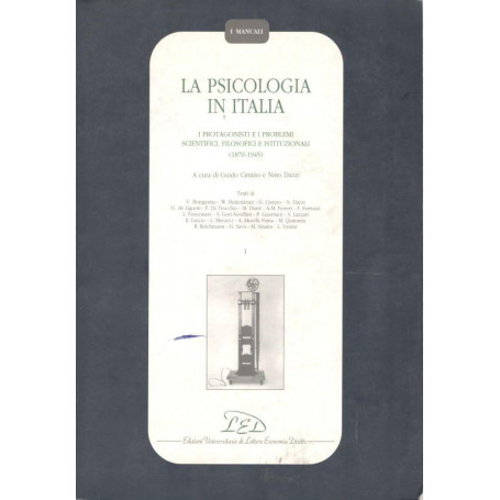 La psicologia in Italia. I protagonisti e i problemi scientifici  filosofici e istituzionali (1870-1945). Volume I
