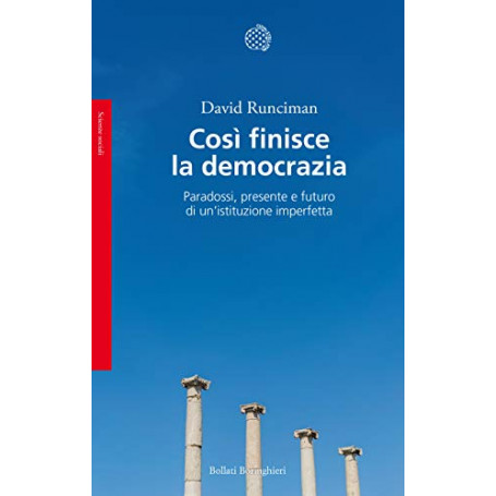 Così finisce la democrazia. Paradossi  presente e futuro di un'istituzione imperfetta