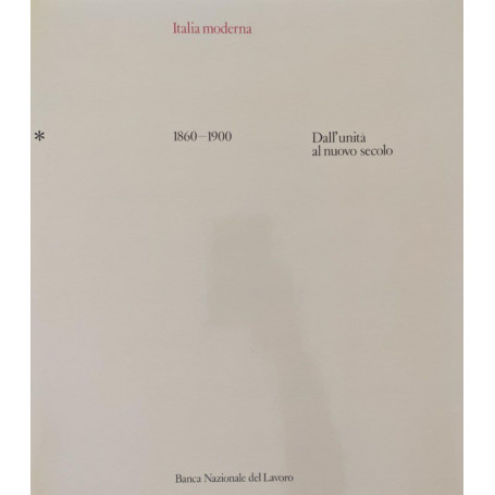 Italia moderna. Volume primo: 1860-1900  dall'unità al nuovo secolo