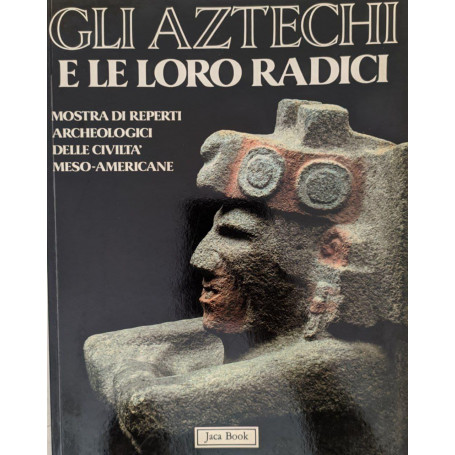 Gli Aztechi e le loro radici. Mostra di reperti archeologici delle civiltà meso-americane