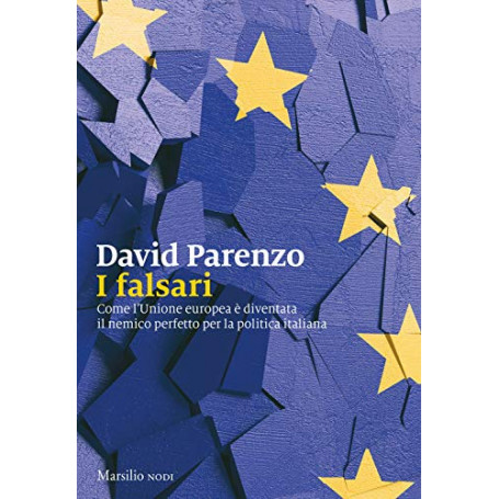 I falsari. Come l'Unione europea è diventata il nemico perfetto per la politica italiana