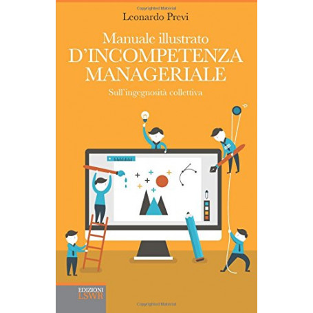 Manuale illustrato d'incompetenza manageriale. Sull'ingegnosità collettiva
