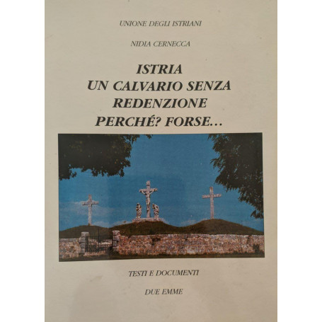 Istria  un calvario senza redenzione  perché? Forse..