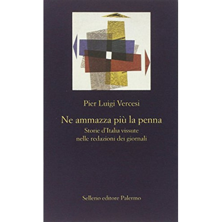 Ne ammazza più la penna. Storie d'Italia vissute nelle redazioni dei giornali