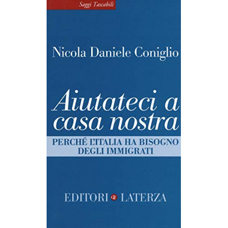 Aiutateci a casa nostra. Perché l'Italia ha bisogno degli immigrati