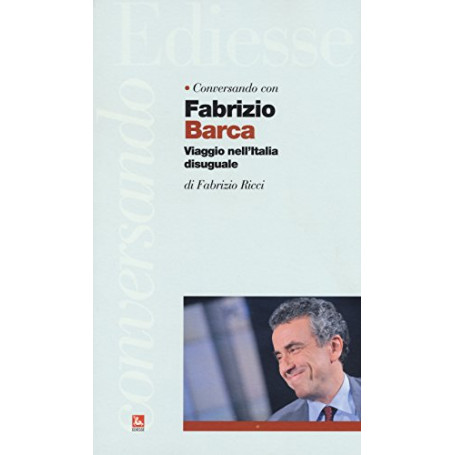 Conversando con Fabrizio Barca. Viaggio nell'Italia disuguale