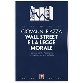 Wall Street e la legge morale. Come e perché l'economia non può fare a meno dell'etica