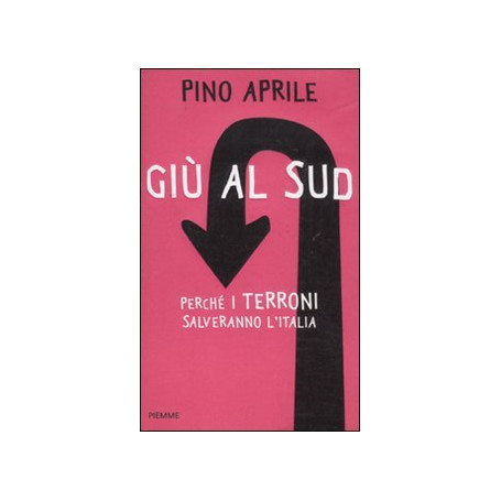 Giù al Sud. Perché i terroni salveranno l'Italia