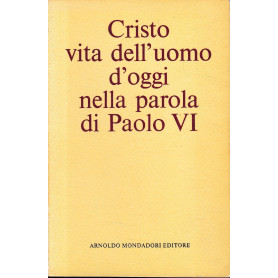 Cristo vita dell'uomo d'oggi nella parola di Paolo VI