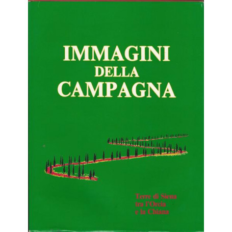 IMMAGINI DELLA CAMPAGNA. TERRE DI SIENA TRA L'ORCIA E LA CHIANA