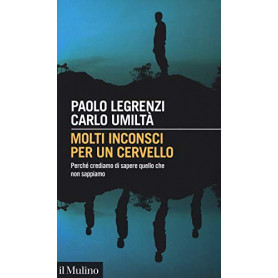 Molti inconsci per un cervello. Perché crediamo di sapere quello che non sappiamo