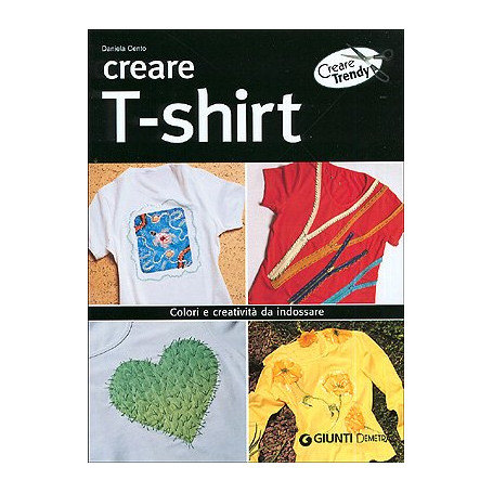 Creare t-shirt. Colori e creatività da indossare