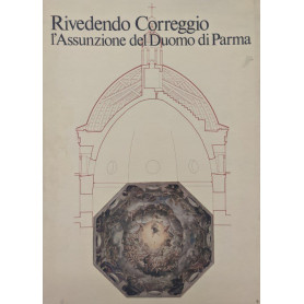 Rivedendo Correggio. L'Assunzione del Duomo di Parma