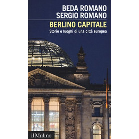 Berlino capitale. Storie e luoghi di una città  europea