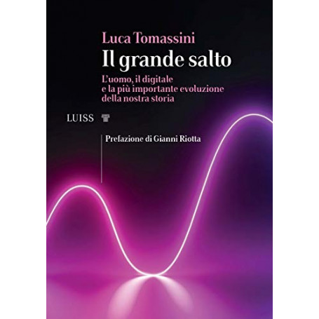 Il grande salto. L'uomo  il digitale e la più importante evoluzione della nostra storia